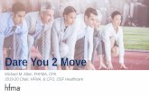 Dare You 2 Move - HFMA Region 8 · Dare You 2 Move Starter Kit. Legacy Health System Medicare for All Engineering Smallness Fear Resist Protect Hospitals Ready to take the biggest