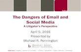 The Dangers of Email and Social Media A Litigator’s Perspective · 2016. 4. 17. · How to Avoid Email and Social Media Mistakes Educate employees and management on the risks and