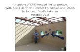 An update of DFID-funded shelter projects...An update of DFID-funded shelter projects With IOM & partners, Heritage Foundation and HANDS in Southern Sindh, Pakistan October, 2012 .
