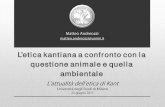 L’etica kantiana a confronto con la questione animale e ...€¦ · L’etica kantiana a confronto con la questione animale e quella ambientale L’attualità dell’etica di Kant