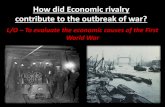 How did Economic rivalry contribute to the outbreak of war? · Causes of War •The First World War broke out in 1914 because of a series of events and disagreements in that year.