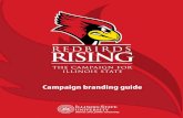 Campaign branding guide - Illinois State University · Introduction On September 16, 2017, Illinois State University will publicly launch Redbirds Rising: The Campaign for Illinois