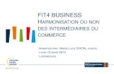 FIT4 BUSINESS HARMONISATION OU NON ......LE RÉSEAU ENTREPRISE EUROPE Réseau officiel mis en place par la Commission Européenne pour les entreprises 54 PAYS: 28 UE + 26 HORS UE 600
