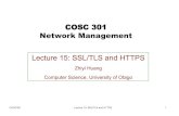 COSC 301 Network Management - Otago · COSC 301 Network Management Lecture 15: SSL/TLS and HTTPS Zhiyi Huang ... • SSL v2.0 by Netscape (disable this!) • SSL v3.0 more scrutiny,