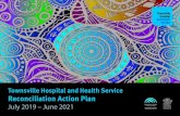 Reconciliation Action Plan - Townsville Hospital and ... · Reconciliation Action Plan 2019 - 2021. Townsville Hospital and Health Service Reconciliation Action Plan . July 2019 -