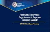 Ambulance Services Supplemental Payment Program (ASSPP)€¦ · ASSPP Overview Ambulance Services are nonemergency and emergency patient transports that are reimbursed by Texas Medicaid.