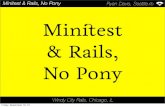 Minitest & Rails, No Pony Ryan Davis, Seattle.rb Min est ... · Windy City Rails, Chicago, IL Minitest & Rails, No Pony Ryan Davis, Seattle.rb 6 3 Parts of Minitest runner The heart