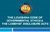 The Louisiana code of governmental ethics & the lobbyist ...ethics.la.gov/pub/lobbying/2016LobbyistPresentation.pdfethics.la.gov •Informal Advice: (225) 219-5600 or (800) 842-6630