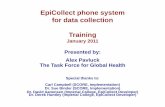 New EpiCollect phone system for data collection Training January … · 2011. 2. 24. · EpiCollect phone system for data collection Training January 2011 Presented by: Alex Pavluck