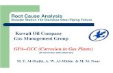 Root Cause Analysis - GPA - GCC Chapter...Root Cause Analysis Booster Station 150 Stainless Steel Piping Failure Kuwait Oil Company Gas Management Group GPA–GCC (Corrosion in Gas