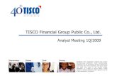 TISCO Financial Group Public Co., Ltd....TISCO Financial Group Public Co., Ltd. Analyst Meeting 1Q/2009 Disclaimer: This presentation material may contain forward-looking statements.