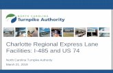 Charlotte Regional Express Lane Facilities: I-485 and US 74 · I-485 Express Lanes (I-5507) • One Express Lane in each direction between I‐77 and US 74 (approximately 17 miles)