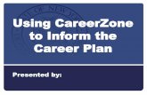 Using CareerZone to Inform the Career Plan · 2014. 11. 17. · Overview of CareerZone 2. Portfolio Overview 3.CDOS & CareerZone 4. Career Assessments 5. Occupation Profiles 6. Financial