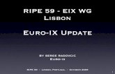 Euro-IX Update - Lisbon · Euro-IX Update by serge radovcic Euro-ix RIPE 59 - Lisbon, Portugal - October 2009 1 What is Euro-IX? •European Internet Exchange Association •Formed