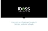 Leveraging node based cloud containers to secure ...€¦ · cloud • Cloud nodes are elastic and can be customer-hosted, reside in the cloud virtualized fabric, or both • Eliminates