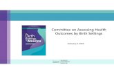 Committee on Assessing Health Outcomes by Birth Settings...hospitals, with 0.99 percent giving birth at home and 0.52 percent giving birth in freestanding birth centers ... may do