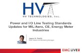 Power and I/O Line Testing Standards Updates for MIL/Aero ......2014/10/16  · Power and I/O Line Testing Standards Updates for MIL/Aero, CE, Energy Meter Industries Jason H. Smith
