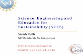 Science, Engineering and Education for Sustainability (SEES) · 2014. 7. 2. · Science, Engineering and Education for Sustainability (SEES) Sarah Ruth . NSF Directorate for Geosciences