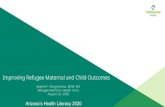 Improving Refugee Maternal and Child Outcomes€¦ · outcomes for moms, neonates, children and men. Improved clinical outcomes of refugee patients ... specifically targeting underrepresented,