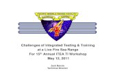 Challenges of Integrated Testing & Training at a Live Fire Sea ......Challenges of Integrated Testing & Training at a Live Fire Sea Range For 15th Annual ITEA TI Workshop May 12, 2011