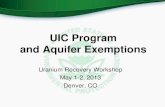 UIC Program and Aquifer Exemptionsnma.org/pdf/2013urw/underground_injection_update.pdf · UIC Permitting at ISL Sites UIC Class III • Governs injection wells drilled to recover
