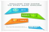 FOLLOW THE CODE TO STAY SAFE ONLINE · 2018. 11. 13. · BLOCK it ZIP it FLAG it FOLLOW THE CODE TO STAY SAFE ONLINE For more tips and advice go to direct.gov.uk/clickcleverclicksafe