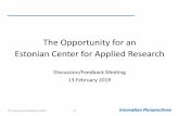 The Opportunity for an Estonian Center for Applied Research · •Discuss the opportunity for creating an Estonian Center for Applied Research (ECAR) •See where there is agreement