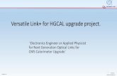 Versatile Link+ for HGCAL upgrade project. · 2020. 6. 3. · Versatile Link+ for HL-LHC VTRx+ Passives TRX Backend 4 For the HGCAL, the Versatile Link+ project will provide the High-bandwidth