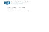 Equality Policy - Trinity College Dublin · Equality Policy 6 1.2 Strategic Plan In its Strategic Plan 2014-2019, Trinity has embedded the promotion of equality and diversity in the