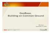 GeoBase, Building on Common Ground... · • Presentation of GeoBase ... • Available through a Web Mapping Service – 3 sites – GeoBase is based on ISO TC 211 standards • Data