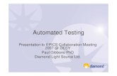 Automated Testing · Automated Testing - EPICS Option 1.Integration Test. • Create a complete test system that includes hardware. – The expense precludes this for all software.