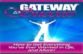 Gateway To Success · Gateway To Success 2 Gateway to Success How To Get Everything You've Ever Wanted in Life and More