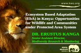 DR. ERUSTUS KANGA · 2014. 10. 3. · (EbA) in Kenya: Opportunities for Wildlife and Communities under Protected Area System DR. ERUSTUS KANGA ... Biosphere Reserves PAs in Kenya