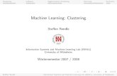 Machine Learning: Clustering · Machine Learning: Clustering Ste en Rendle Information Systems and Machine Learning Lab (ISMLL) University of Hildesheim Wintersemester 2007 / 2008