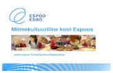 Mitmekultuuriline kool Espoos€¦ · soomekeelsesse klassi teatud õppeainetes (näiteks kehaline kasvatus, tööõpetus, muusikaõpetus) - klassis on max 12 õpilast ja õpetaja