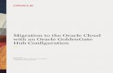 Migration to the Oracle Cloud with an Oracle GoldenGate Hub … · Oracle Cloud Marketplace, which contains the latest Oracle GoldenGate Microservices release along with Oracle Database