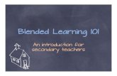 Blended Learning 101os-digital-learning-conference-16. · PDF file What is Blended Learning? A good definition of blended learning from Innosight Institute defines blended learning