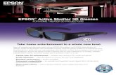 EPSON Active Shutter 3D Glasses · PDF file EPSON® Active Shutter 3D Glasses For Home Theater 3D Projectors Epson America, Inc. 3840 Kilroy Airport Way, Long Beach, CA 90806 Epson