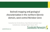 Bedrock mapping and geological characterization in the ... · Bedrock mapping and geological characterization in the northern Glennie domain, west-central Reindeer Zone Samantha Van