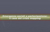 New Emergenze sociali e partecipazione: il caso del crisis mapping a... · 2020. 3. 25. · del GeoWeb 2.0 La socializzazione di eventi socio-politici o di fenomeni naturali. ...
