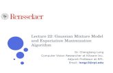 Lecture 22: Gaussian Mixture Model and Expectation ... · Lecture 22: Gaussian Mixture Model and Expectation Maximization Algorithm Dr. Chengjiang Long Computer Vision Researcher