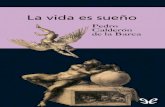 La vida es sueño vida es sueno-Pedro Calderon de la... · La vida es sueño está fuertemente vinculada al sentido dramático del hombre del siglo XVII que descubre no ser el centro