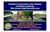 EBA - Pipeline Construction Under Blanket Ce · 2018. 2. 28. · Blanket Certificate Program Expansion Order No. 686 Extends Blanket Certificate eligibility to mainlines, storage