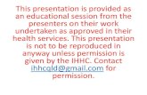 This presentation is provided as an educational session from the ...€¦ · This presentation is provided as an educational session from the presenters on their work undertaken as