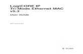 New LogiCORE IP Tri-Mode Ethernet MAC v5 · 2020. 9. 7. · User Guide [optional] UG777 April 24, 2012 [optional] LogiCORE IP Tri-Mode Ethernet MAC v5.3 User Guide UG777 April 24,
