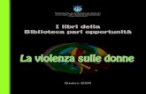 I libri della Biblioteca pari opportunità · Plain, B. (2004) Il silenzio di una donna, Fabbri editori, Milano. Segnatura: 305.4 VOC 60 Ponzio, G. (2004) Crimini segreti: maltrattamento