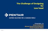 The Challenge of Designing for Low ... Presentation by Jacob Arnold (MSc) Director Research & Development Pentair Fairbanks Nijhuis The Challenge of Designing for Low head PENTAIR