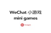 WeChat mini games Createjs 6% Phaser 6% Three.js 6% Laya 29% Cocos 47% WeChat Mini Games Engines. Mini Games HTML5 Native Entry Points WeChat Browser, Wechat, Facebook App Stores Acquisition