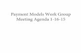 Payment Models Work Group Meeting Agenda 1-16-15 · Friday, January 16, 2015 1:00 PM – 3:00 PM. DVHA Large Conference Room, 312 Hurricane Lane, Williston, VT . Call in option: 1-877-273-4202.