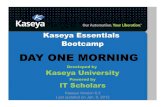 DAY ONE MORNINGusers.cis.fiu.edu/~sadjadi/Teaching/IT Automation...Kaseya Essentials Bootcamp Developed by Kaseya University Powered by IT Scholars Kaseya Version 6.2 Last updated